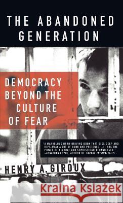 The Abandoned Generation: Democracy Beyond the Culture of Fear Giroux, H. 9781403961389