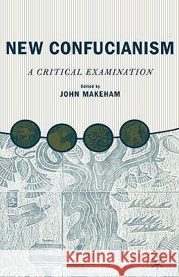 New Confucianism: A Critical Examination John Makeham 9781403961402 Palgrave MacMillan
