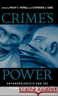 Crime's Power: Anthropologists and the Ethnography of Crime Parnell, P. 9781403961792 Palgrave MacMillan