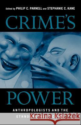 Crime's Power: Anthropologists and the Ethnography of Crime Parnell, P. 9781403961808 Palgrave MacMillan