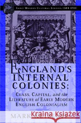 England's Internal Colonies: Class, Capital, and the Literature of Early Modern English Colonialism Netzloff, M. 9781403961839 Palgrave MacMillan