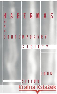 Habermas and Contemporary Society John F. Sitton John Sitton 9781403961921 Palgrave MacMillan