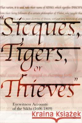 Sicques, Tigers or Thieves: Eyewitness Accounts of the Sikhs (1606-1810) Singh Madra, Amandeep 9781403962027