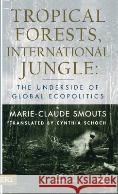 Tropical Forests International Jungle: The Underside of Global Ecopolitics Schoch, Cynthia 9781403962034 Palgrave MacMillan