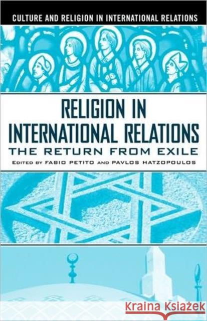 Religion in International Relations: The Return from Exile Petito, F. 9781403962072 Palgrave MacMillan