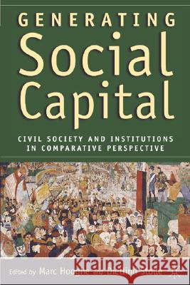 Generating Social Capital: Civil Society and Institutions in Comparative Perspective Hooghe, M. 9781403962195 Palgrave MacMillan