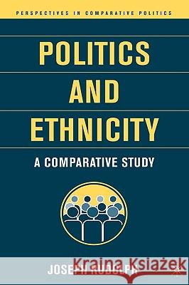 Politics and Ethnicity: A Comparative Study Rudolph, J. 9781403962331 Palgrave MacMillan