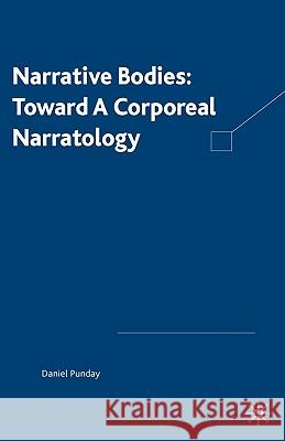 Narrative Bodies: Toward a Corporeal Narratology Punday, D. 9781403962416 Palgrave MacMillan