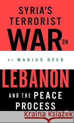 Syria's Terrorist War on Lebanon and the Peace Process Marius Deeb 9781403962485 Palgrave MacMillan
