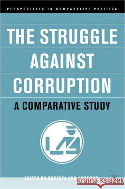 The Struggle Against Corruption: A Comparative Study Roberta Ann Johnson 9781403962690 Palgrave MacMillan