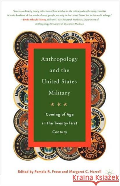 Anthropology and the United States Military: Coming of Age in the Twenty-First Century Frese, P. 9781403963000 Palgrave MacMillan