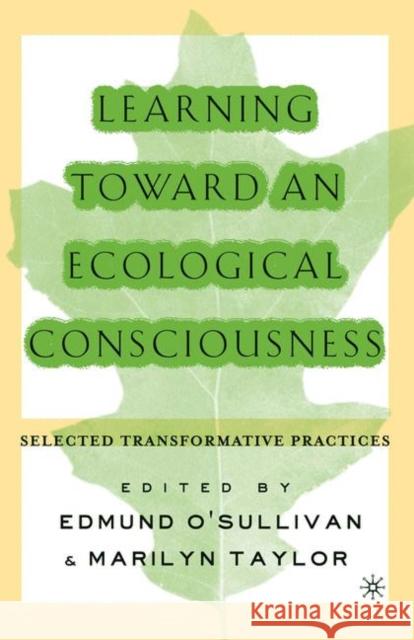 Learning Toward an Ecological Consciousness: Selected Transformative Practices O'Sullivan, E. 9781403963055 Palgrave MacMillan