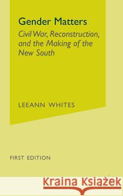 Gender Matters: Race, Class and Sexuality in the Nineteenth-Century South Whites, L. 9781403963116 PALGRAVE MACMILLAN