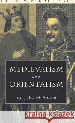 Medievalism and Orientalism John M. Ganim 9781403963208 Palgrave MacMillan