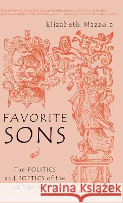 Favorite Sons: The Politics and Poetics of the Sidney Family Mazzola, E. 9781403963215 Palgrave MacMillan