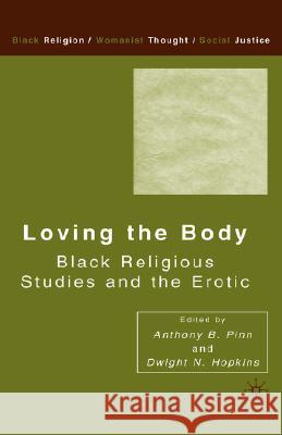 Loving the Body: Black Religious Studies and the Erotic Hopkins, D. 9781403963253 Palgrave MacMillan