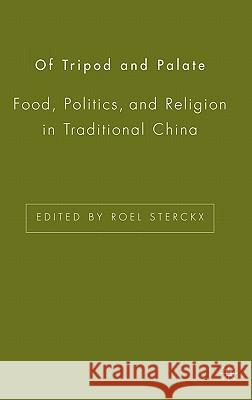 Of Tripod and Palate: Food, Politics, and Religion in Traditional China Sterckx, R. 9781403963376 Palgrave MacMillan