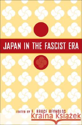 Japan in the Fascist Era E. Bruce Reynolds 9781403963383 Palgrave MacMillan