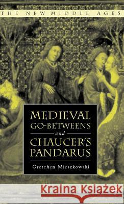 Medieval Go-Betweens and Chaucer's Pandarus Mieszkowski, G. 9781403963413 Palgrave MacMillan