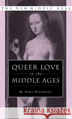 Queer Love in the Middle Ages Anna Klosowka Anna Kosowska Anna Roberts 9781403963420