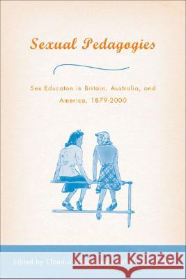 Sexual Pedagogies: Sex Education in Britain, Australia, and America, 1879-2000 Nelson, C. 9781403963505 PALGRAVE MACMILLAN