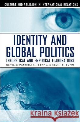 Identity and Global Politics: Empirical and Theoretical Elaborations Goff, P. 9781403963796 Palgrave MacMillan