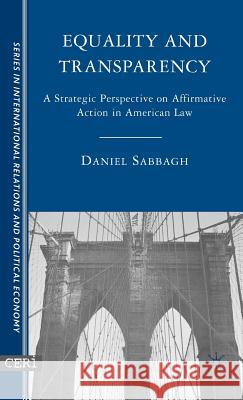 Equality and Transparency: A Strategic Perspective on Affirmative Action in American Law Sabbagh, D. 9781403963826