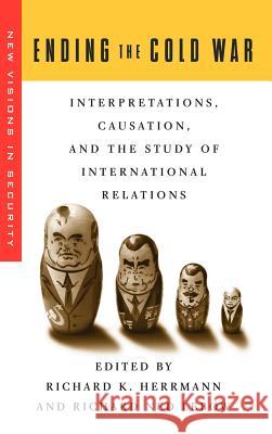 Ending the Cold War: Interpretations, Causation and the Study of International Relations Herrmann, R. 9781403963833 Palgrave MacMillan