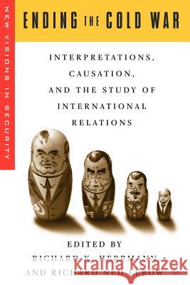 Ending the Cold War: Interpretations, Causation, and the Study of International Relations Herrmann, R. 9781403963840 Palgrave MacMillan