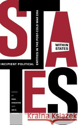 States-Within-States: Incipient Political Entities in the Post-Cold War Era Kingston, P. 9781403963857 Palgrave MacMillan