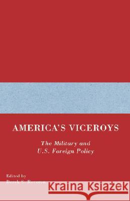 America's Viceroys: The Military and U.S. Foreign Policy Reveron, D. 9781403964137 Palgrave MacMillan