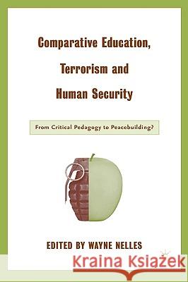 Comparative Education, Terrorism and Human Security: From Critical Pedagogy to Peacebuilding? Nelles, W. 9781403964151 Palgrave MacMillan