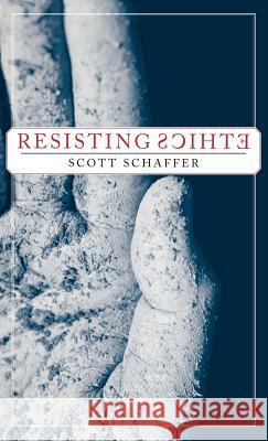 Resisting Ethics Scott Schaffer 9781403964434 Palgrave MacMillan