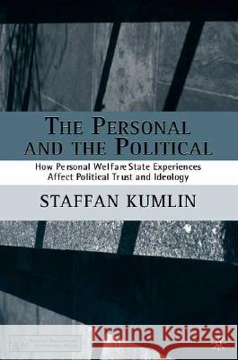 The Personal and the Political: How Personal Welfare State Experiences Affect Political Trust and Ideology Kumlin, S. 9781403964519 Palgrave MacMillan