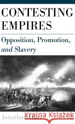 Contesting Empires: Opposition, Promotion and Slavery Hart, J. 9781403964533 Palgrave MacMillan