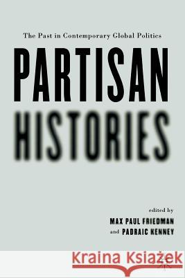 Partisan Histories: The Past in Contemporary Global Politics Kenney, P. 9781403964564 Palgrave MacMillan