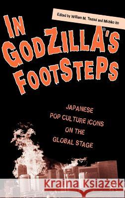 In Godzilla's Footsteps: Japanese Pop Culture Icons on the Global Stage Tsutsui, W. 9781403964618 Palgrave MacMillan