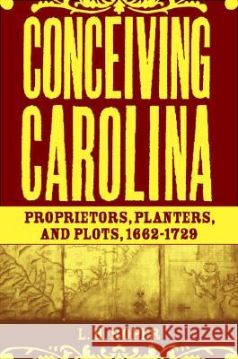 Conceiving Carolina: Proprietors, Planters, and Plots, 1662-1729 Roper, L. 9781403964793 Palgrave MacMillan