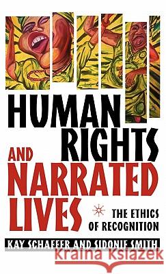 Human Rights and Narrated Lives: The Ethics of Recognition Schaffer, K. 9781403964946 Palgrave MacMillan