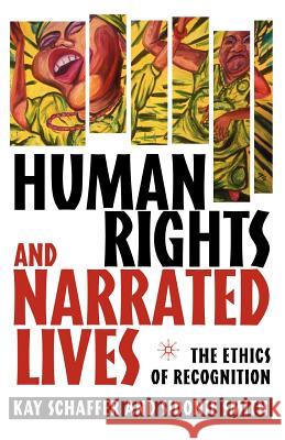 Human Rights and Narrated Lives: The Ethics of Recognition Schaffer, K. 9781403964953 Palgrave MacMillan