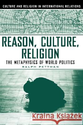 Reason, Culture, Religion: The Metaphysics of World Politics Pettman, R. 9781403965059 Palgrave MacMillan