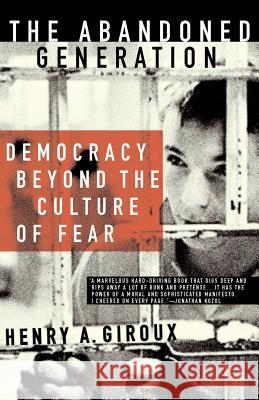 The Abandoned Generation: Democracy Beyond the Culture of Fear Giroux, H. 9781403965363