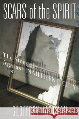 Scars of the Spirit: The Struggle Against Inauthenticity Geoffrey Hartman 9781403965585 Palgrave MacMillan