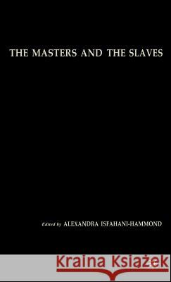 The Masters and the Slaves: Plantation Relations and Mestizaje in American Imaginaries Isfahani-Hammond, A. 9781403965639