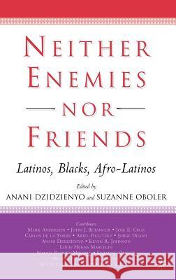 Neither Enemies Nor Friends: Latinos, Blacks, Afro-Latinos Oboler, S. 9781403965677 Palgrave MacMillan