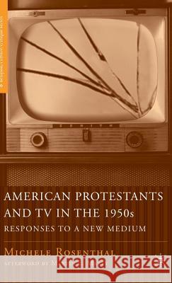 American Protestants and TV in the 1950s: Responses to a New Medium Marty, Martin E. 9781403965738 Palgrave MacMillan