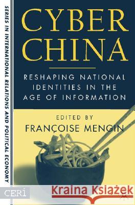 Cyber China: Reshaping National Identities in the Age of Information Mengin, F. 9781403965783 Palgrave MacMillan