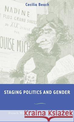 Staging Politics and Gender: French Women's Drama, 1880-1923 Beach, C. 9781403965851 Palgrave MacMillan