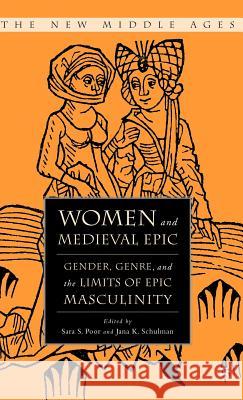 Women and the Medieval Epic: Gender, Genre, and the Limits of Epic Masculinity Poor, S. 9781403966025 Palgrave MacMillan