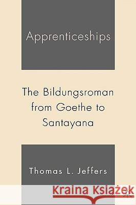 Apprenticeships: The Bildungsroman from Goethe to Santayana Jeffers, T. 9781403966070 Palgrave MacMillan